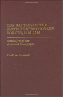 The Battles of the British Expeditionary Forces, 1914-1915: Historiography and Annotated Bibliography (Bibliographies of Battles and Leaders)