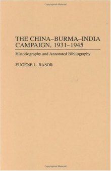 The China-Burma-India Campaign, 1931-1945: Historiography and Annotated Bibliography (Bibliographies of Battles and Leaders)