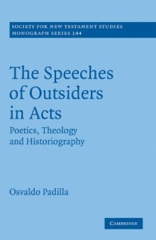 The Speeches of Outsiders in Acts: Poetics, Theology and Historiography (Society for New Testament Studies Monograph Series)