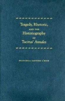 Tragedy, Rhetoric, and the Historiography of Tacitus' Annales