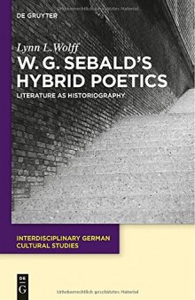 W.G. Sebald's Hybrid Poetics : Literature as Historiography