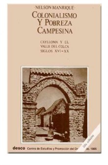Colonialismo y pobreza campesina: Caylloma y el Valle del Colca siglos XVI-XX, Segunda edicion  