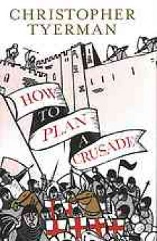 How to plan a crusade : reason and religious war in the High Middle Ages