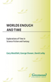 Worlds Enough and Time. Explorations of Time in Science Fiction and Fantasy