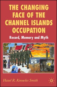 The Changing Face of the Channel Islands Occupation: Record, Memory and Myth