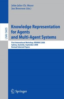 Knowledge Representation for Agents and Multi-Agent Systems: First International Workshop, KRAMAS 2008, Sydney, Australia, September 17, 2008, Revised Selected Papers