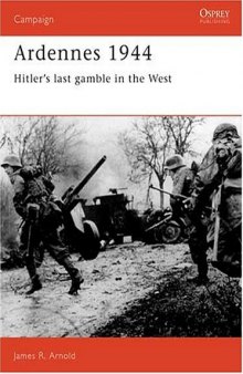 Ardennes 1944: Hitler's last gamble in the West