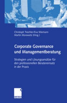 Corporate Governance und Managementberatung: Strategien und Lösungsansätze für den professionellen Beratereinsatz in der Praxis