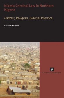 Islamic Criminal Law in Northern Nigeria : Politics, Religion, Judicial Practice
