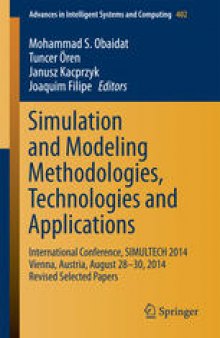 Simulation and Modeling Methodologies, Technologies and Applications : International Conference, SIMULTECH 2014 Vienna, Austria, August 28-30, 2014 Revised Selected Papers
