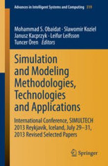 Simulation and Modeling Methodologies, Technologies and Applications: International Conference, SIMULTECH 2013 Reykjavík, Iceland, July 29-31, 2013 Revised Selected Papers