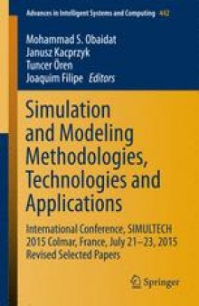 Simulation and Modeling Methodologies, Technologies and Applications: International Conference, SIMULTECH 2015 Colmar, France, July 21-23, 2015 Revised Selected Papers