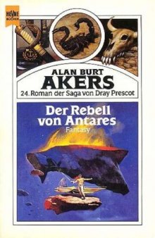 Der Rebell von Antares. 24. Roman der Saga von Dray Prescot