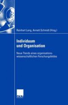 Individuum und Organisation: Neue Trends eines organisationswissenschaftlichen Forschungsfeldes