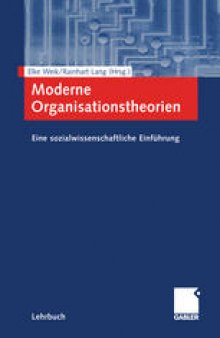Moderne Organisationstheorien: Eine sozialwissenschaftliche Einführung