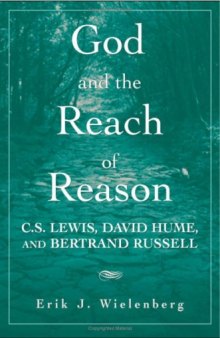 God and the Reach of Reason: C.S. Lewis, David Hume, and Bertrand Russell
