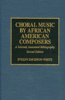 Choral music by African-American composers: a selected, annotated bibliography