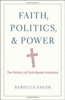 Faith, Politics, and Power: The Politics of Faith-Based Initiatives
