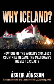 Why Iceland?: How One of the World's Smallest Countries Became the Meltdown's Biggest Casualty