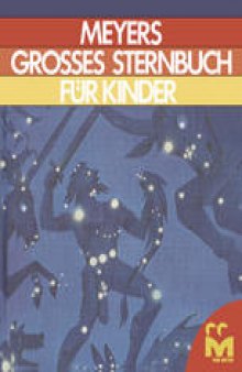 Meyers Grosses Sternbuch für kinder: Zum Lesen und Anschauen für Sterngucker und Weltraumforscher