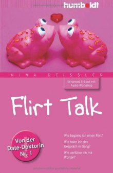 Flirt Talk wie beginne ich einen Flirt? ; wie halte ich das Gespräch in Gang? ; wie verführe ich mit Worten?
