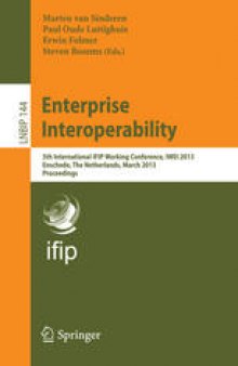 Enterprise Interoperability: 5th International IFIP Working Conference, IWEI 2013, Enschede, The Netherlands, March 27-28, 2013. Proceedings