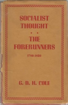 A History of Socialist Thought Volume I: The Forerunners 1789-1850