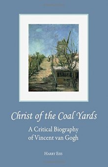 Christ of the coal yards : a critical biography of Vincent van Gogh