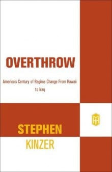 Overthrow: America's Century of Regime Change from Hawaii to Iraq