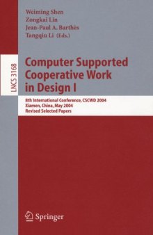 Computer Supported Cooperative Work in Design I: 8th International Conference, CSCWD 2004, Xiamen, China, May 26-28, 2004. Revised Selected Papers
