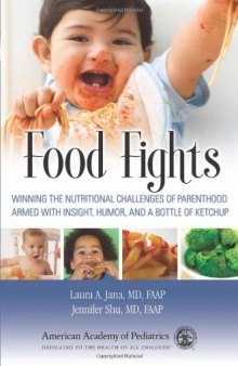 Food Fights: Winning the Nutritional Challenges of Parenthood Armed with Insight, Humor, and a Bottle of Ketchup