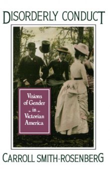 Disorderly Conduct: Visions of Gender in Victorian America  