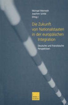 Die Zukunft von Nationalstaaten in der europäischen Integration: Deutsche und französische Perspektiven