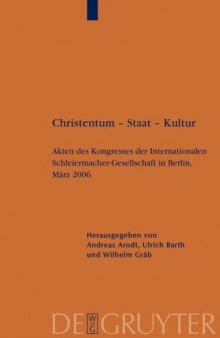 Christentum Staat Kultur: Akten des Kongresses der Internationalen Schleiermacher-Gesellschaft in Berlin, März 2006 (Schleiermacher-Archiv)  German