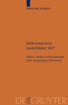 Schleiermachers Liederblätter 1817: Edition, Analyse und Kommentar eines einzigartigen Phänomens (Schleiermacher-Archiv)