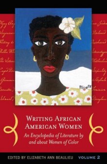 Writing African American Women  Two Volumes : An Encyclopedia of Literature by and about Women of Color