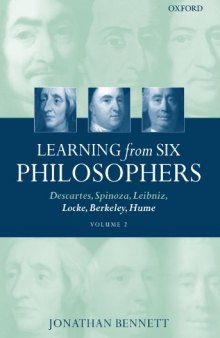 Learning from Six Philosophers: Descartes, Spinoza, Leibniz, Locke, Berkeley, Hume,
