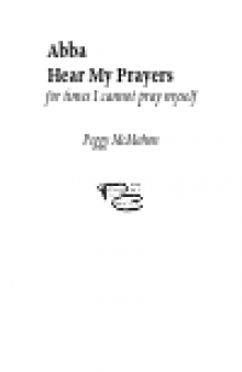 Abba Hear My Prayers. For Times I Cannot Pray Myself
