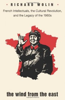 The Wind from the East: French Intellectuals, the Cultural Revolution, and the Legacy of the 1960s