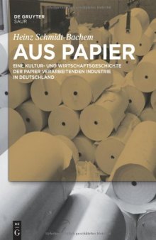 Aus Papier. Eine Kultur- und Wirtschaftsgeschichte der Papier verarbeitenden Industrie in Deutschland  