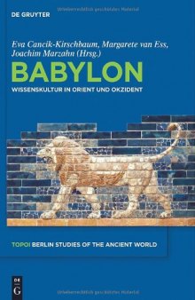 Babylon: Wissenskultur in Orient und Okzident Science Culture Between Orient and Occident (Topoi. Berlin Studies of the Ancient World - Volume 1)  