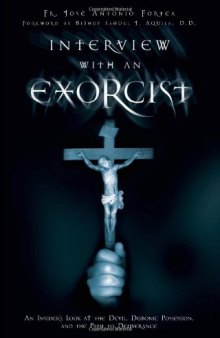 Interview with an Exorcist: An Insider's Look at the Devil, Demonic Possession, and the Path to Deliverance  