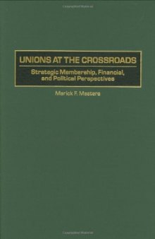 Unions at the Crossroads: Strategic Membership, Financial, and Political Perspectives