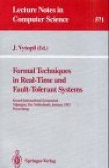 Formal Techniques in Real-Time and Fault-Tolerant Systems: Second International Symposium Nijmegen, The Netherlands, January 8–10, 1992 Proceedings