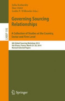 Governing Sourcing Relationships. A Collection of Studies at the Country, Sector and Firm Level: 8th Global Sourcing Workshop 2014, Val d'Isere, France, March 23-26, 2014, Revised Selected Papers