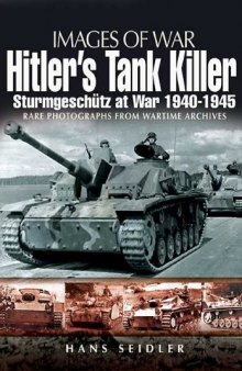 HITLER'S TANK KILLER: Sturmgeschutz at War 1940 - 1945