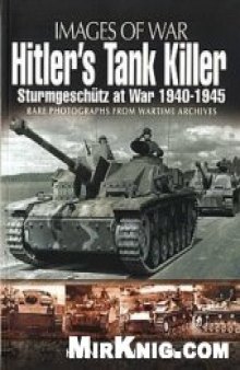 Hitlers Tank Killer: Sturmgeschutz at War 1940-1945