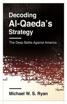 Decoding Al-Qaeda's Strategy : the Deep Battle Against America