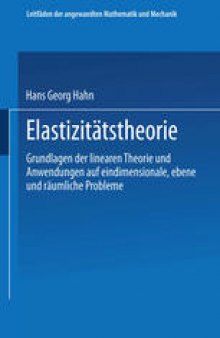 Elastizitätstheorie: Grundlagen der linearen Theorie und Anwendungen auf eindimensionale, ebene und räumliche Probleme
