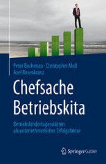 Chefsache Betriebskita: Betriebskindertagesstätten als unternehmerischer Erfolgsfaktor